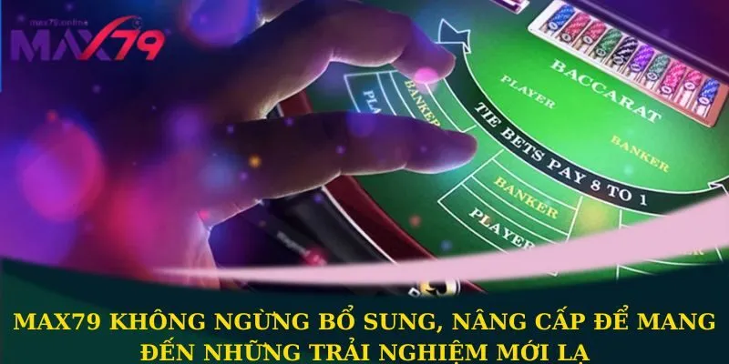 Max79 không ngừng bổ sung, nâng cấp